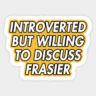 introverted but willing to discuss frasier Sticker